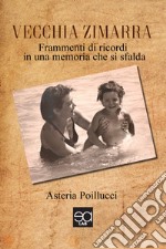 Vecchia zimarra. Frammenti di ricordi in una memoria che si sfalda libro