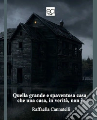 Quella grande e spaventosa casa che una casa, in verità, non è libro