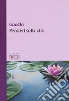 Pensieri sulla vita libro di Gandhi Mohandas Karamchand; Poledrelli S. (cur.)