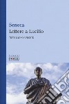 Lettere a Lucilio. Testo latino a fronte libro di Seneca Lucio Anneo Marino R. (cur.)