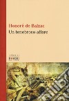 Un tenebroso affare libro di Balzac Honoré de