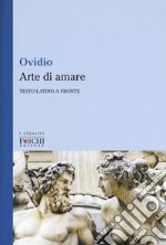 Arte di amare. Testo latino a fronte libro