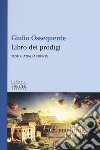 Il libro dei prodigi. Testo latino a fronte libro