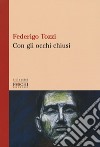 Con gli occhi chiusi libro di Tozzi Federigo Puri A. (cur.)