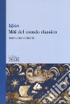 Miti del mondo classico. Testo latino a fronte libro di Igino l'Astronomo Gasti F. (cur.)