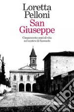 San Giuseppe. Cinquecento anni di vita nel centro di Sassuolo libro