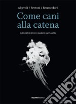 Come cani alla catena libro