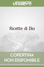 Ricette di Ilio libro