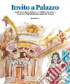 Invito a Palazzo. Un divertente viaggio nella storia e nell'arte per conoscere ed apprezzare il gioiello barocco della Città Sassuolo libro