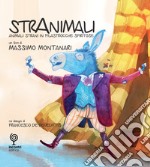 Stranimali. Animali strani in filastrocche spiritose. Ediz. a colori libro