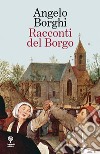 Racconti del borgo libro di Borghi Angelo