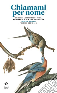 Chiamami per nome. Ragazzi. Concorso letterario di poesia in memoria di don Carlo Lamecchi libro