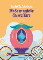 Fiabe magiche da recitare libro