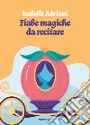 Fiabe magiche da recitare libro di Adriani Isabelle