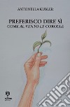 Preferisco dire di sì. Come al vento le corolle libro