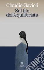 Sul filo dell'equilibrista libro