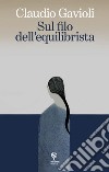 Sul filo dell'equilibrista libro di Gavioli Claudio