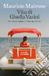 Vita di Gisella Vasini. La poetessa bagnina di Bellaria Igea Marina libro di Matrone Maurizio