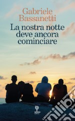 La nostra notte deve ancora cominciare libro