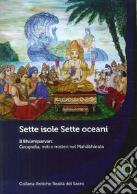 Sette isole, sette oceani. Il Bhumiparvan: geografia, miti e misteri nel Mahabharata libro