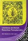 L'alchimia dei metalli, Paracelsus Transplantatio libro di Peddemors Mia Leene HenK