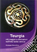 Teurgia. Riti magici e divinatori nell'età tarda-antica libro