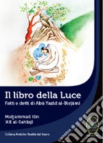 Il libro della luce. Fatti e detti di Abu Yazid Al-Bistami