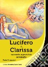 Lucifero e Clarissa. Racconto agnostico semiserio libro