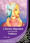 L'uomo bipolare e la coscienza indaco libro di Duranti Fabio