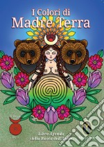 I Colori di Madre Terra. Libro-Agenda del Tempio della Dea