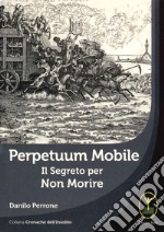 Perpetuum mobile. Il segreto per non morire