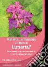 Hai mai annusato un fiore di Lunaria? Di bellezza, cura ed essenzialità 5 marzo-3 maggio 2020 libro di Di Bartolo Daniela