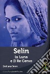 Selin. La Luna e il Re Cervo libro