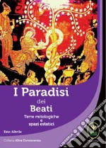 I paradisi dei beati. Terre mitologiche e spazi estatici libro