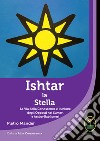Ishtar la stella. La via della conoscenza e l'unione degli opposti nei sumeri e assiro-babilonesi libro