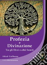 Profezia e divinazione. Tra gli ebrei e altri semiti