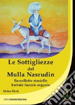 Le sottigliezze del Mulla Nasrudin. Barzellette storielle battute facezie arguzie libro