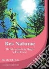 Res naturae. Di erbe selvatiche magie e ben essere libro di Di Bartolo Daniela