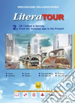 LiteraTour. UK culture & society. From the Victorian age to the present. Per le Scuole superiori. Ediz. per la scuola. Con espansione online. Vol. 2