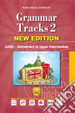 Grammar tracks. Per le Scuole superiori. Ediz. per la scuola. Con CD-ROM. Vol. 2: A2/B2 Elementary to upper intermediate libro