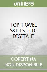 TOP TRAVEL SKILLS - ED. DIGITALE libro