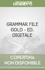 GRAMMAR FILE GOLD - ED. DIGITALE libro