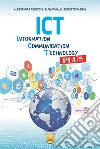 ICT. Information, Communication, Tecnology Plus. Per gli Ist. tecnici e professionali. Con e-book. Con espansione online libro