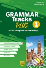 Grammar Tracks Plus. A1/A2 - Beginner to Elementary. Per le Scuole superiori. Vol. 1