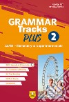 Grammar Tracks Plus. A2/B2 - Elementary to Uupper Intermediate. Per le Scuole superiori. Vol. 2 libro