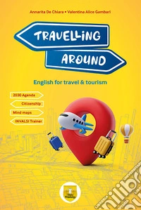 Travelling around. English for travel & tourism. Per le Scuole superiori. Con e-book. Con espansione online