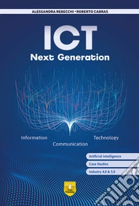 ICT next generation. Information. Communication. Technology. Per le Scuole superiori. Con e-book. Con espansione online