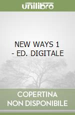 NEW WAYS 1 - ED. DIGITALE libro