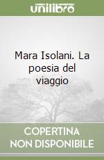 Mara Isolani. La poesia del viaggio libro