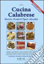 Cucina calabrese. Ricette, prodotti tipici, identità libro